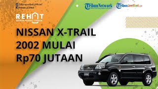 REHAT: Mobil Keluarga SUV Nissan X-Trail Tahun 2002 Harga Mulai Rp70 Jutaan