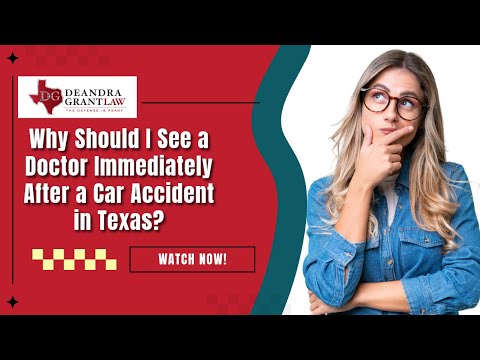 Why Should I See a Doctor Immediately After a Car Accident in Texas? | Contact Deandra Grant Now!