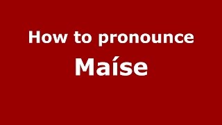 How to pronounce Maíse