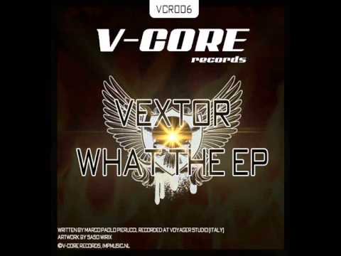 Vextor ft MC Fixout - What The Hell - original mix (V-Core Records)