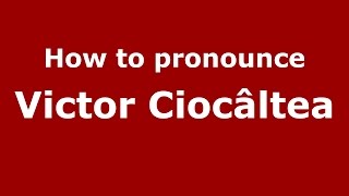 How to pronounce Victor Ciocâltea