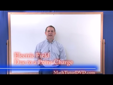 Lesson 2 - Electric Field Due To A Point Charge (Physics Tutor)