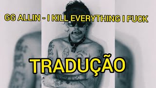 GG ALLIN - I KILL EVERYTHING I FUCK ( LEGENDADO TRADUÇÃO)