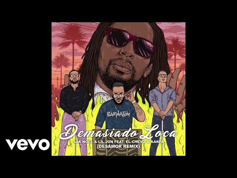 Sak Noel, Lil Jon - Demasiado Loca (Audio/Desamor Remix) ft. El Chevo, Aarpa