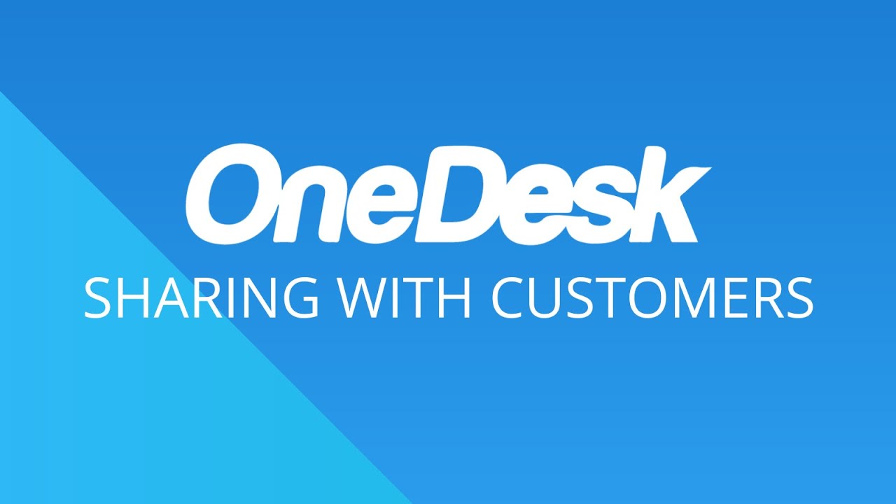 OneDesk - Sharing with Customers & Customer Organizations