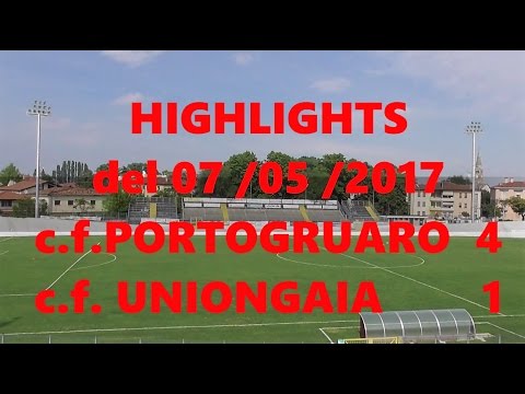 HIGHLIGHTS del 07. 05.2017 c.f,PORTOGRUARO 4 c.f.UNIONGAIA 1 -stadio P.G. MECCHIA  in FullHD