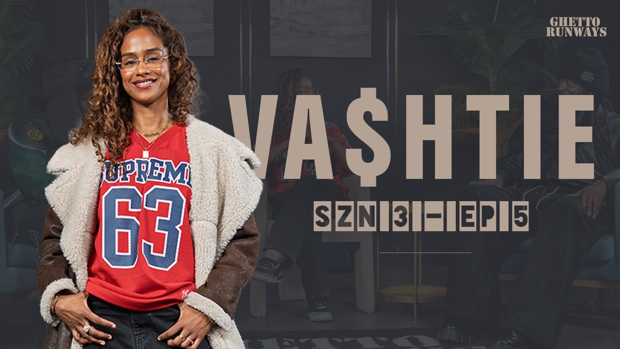 Ghetto Runways | S3 EP5 — VASHTIE