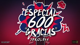 🔥Especial 600 Subs | JDroldán🔥