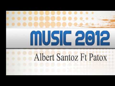 Albert Santoz Ft Patox - Music 2012 (Anthony Bo Remix)