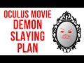 Oculus Movie Demon Slaying Plan (Killing the ...