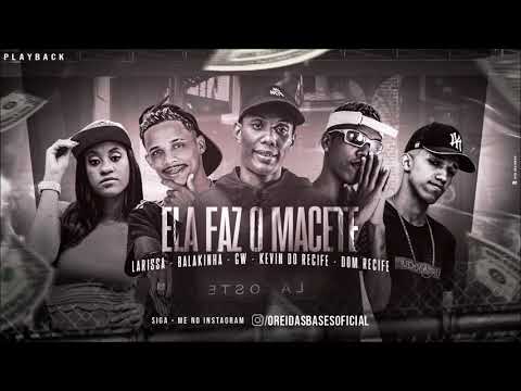 MC BALAKINHA, KEVIN DO RECIFE, DOM RECIFE, MC GW E MC LARISSA - ELA FAZ O MACETE - PLAYBACK OFICIAL