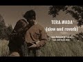 TERA WADA | Slow and reverb | Mubarak Ali Sawan | Asif kashi
