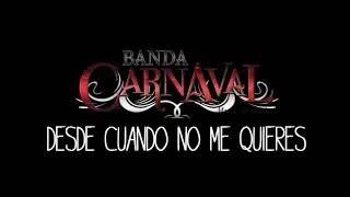 Banda Carnaval -  ¿Desde Cuándo No Me Quieres? (audio mp3)