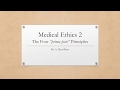 Medical Ethics 2 - The Four Principles - Prima Facie Autonomy, Beneficence, NonMaleficence & Justice