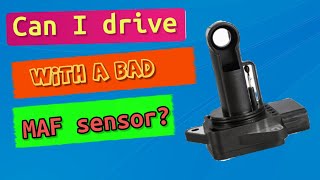 Can I drive with a bad MAF sensor?