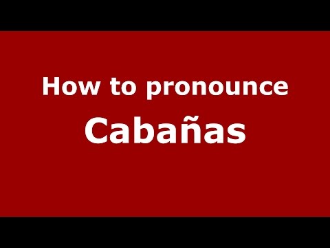 How to pronounce Cabañas (Spanish/Argentina) - PronounceNames.com