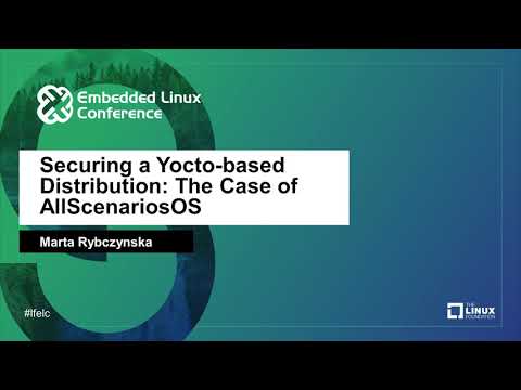 Securing a Yocto-based Distribution: The Case of AllScenariosOS - Marta Rybczynska