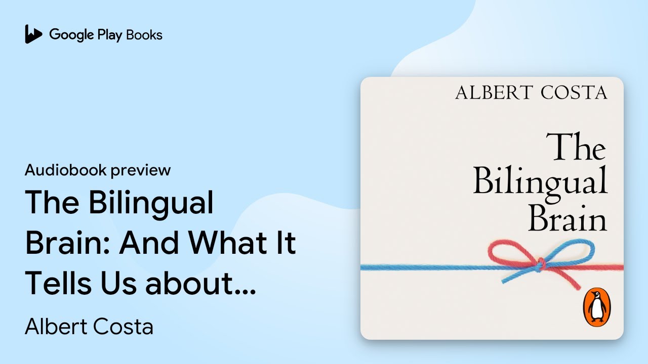 The Bilingual Brain: And What It Tells Us about… by Albert Costa · Audiobook preview