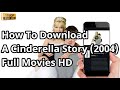 How To Download A Cinderella Story 2004 Full Movies In HD Download A Cinderella Story