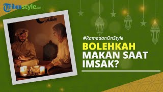 RAMADAN ON STYLE: Bolehkah Makan saat Imsak? Begini Penjelasannya