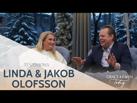 Linda and Jakob Olofsson: Testimony – Grace & Faith Today - Calling, Ministry Related, Testimonies - Gospel Truth Network