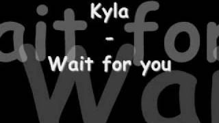 Kyla - Wait for you *Lyrics in info box*