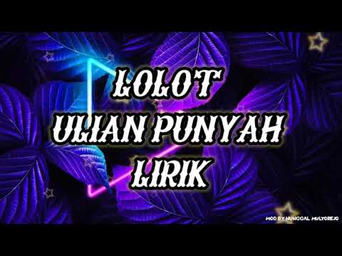 lolot ulian punyah (lirik)