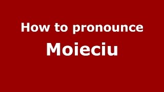 How to pronounce Moieciu