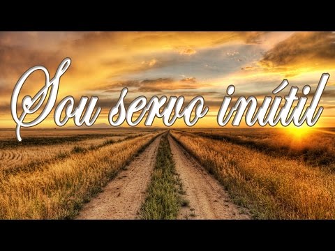 SOU SERVO INUTIL - Hino 260 - Meire e Tiele - Letra