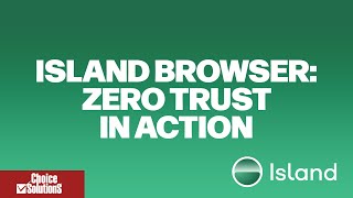Island Enterprise Browser: Zero Trust, Secure Access & New Features