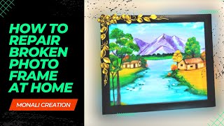 How to Repair Broken Picture Frame easily at home | Picture Frame Crafts @monalicreation
