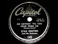 1943 Stan Kenton - Do Nothin’ Till You Hear From Me (Red Dorris, vocal)