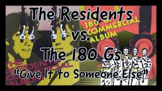 The Residents vs. The 180 Gs &quot;Give It to Someone Else&quot;