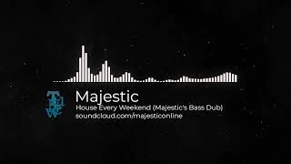 Majestic - House every weekend (Majestic Bass Dub)