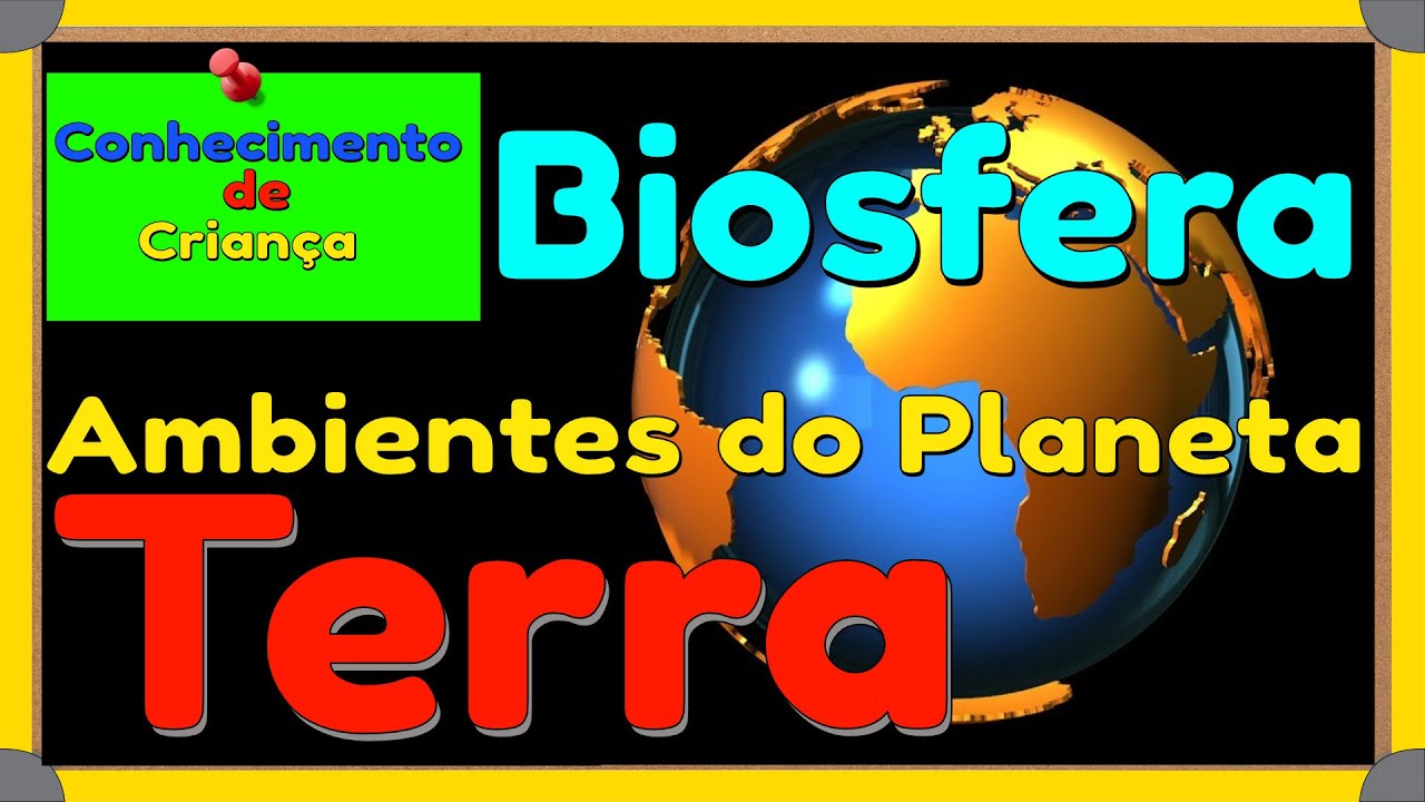 🌎 Biosfera - Ambientes do Planeta Terra para crianças, pais e professores. Ensino Fundamental.