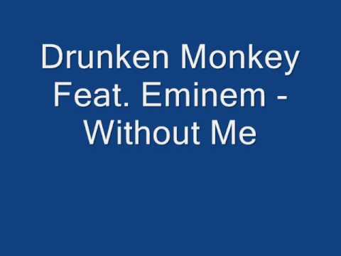 Drunken monkey Feat. Eminem - Without Me {REMIX}