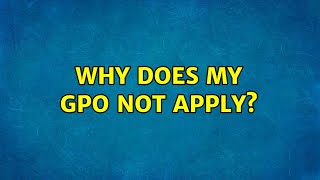 Why does my GPO not apply? (2 Solutions!!)