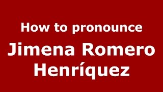 How to pronounce Jimena Romero Henríquez