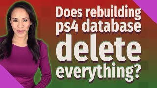 Does rebuilding ps4 database delete everything?