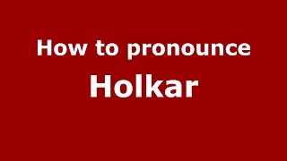 How to pronounce Holkar