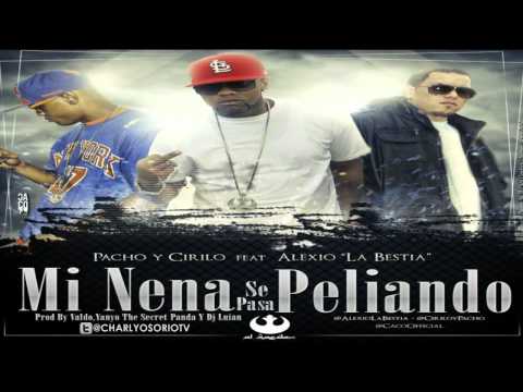 PACHO Y CIRILO FT ALEXIO LA BESTIA - MI NENA SE PASA PELIANDO.
