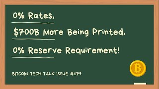 0% rates, $700B more being printed, 0% reserve requirement! Bitcoin Tech Talk Issue #179