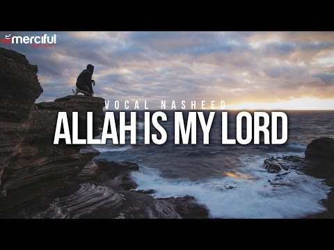 Allah is My Lord - Beautiful Vocal Nasheed