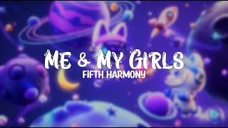 Me &amp; My Girls - Fifth Harmony (Lyrics)