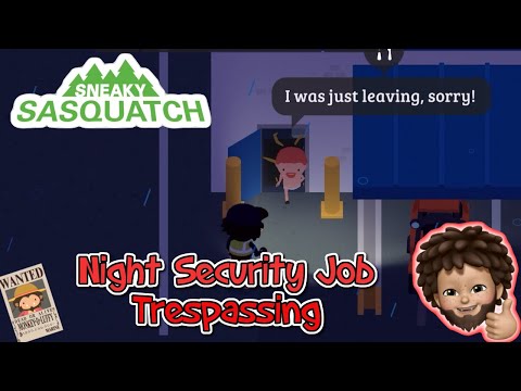Sneaky Sasquatch - Night Security Job - Trespassing