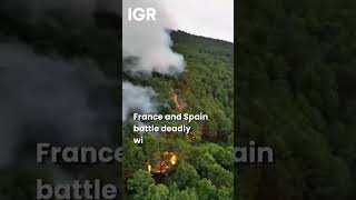 How EU Helps Spain And France Battle Wildfire | IGR | India Global Review