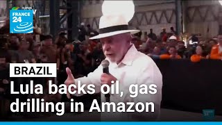 Brazil's Lula approves Amazon oil drilling, contradicting climate pledges
