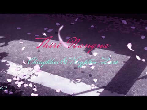 Thiri Nangna (Lyrics) || Chingkhei & Krypton Zero || Manipuri New Song -「Anime MV」