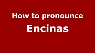 How to pronounce Encinas
