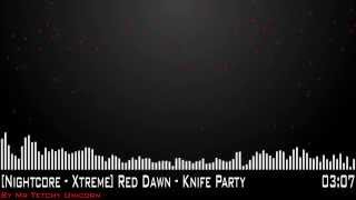 [Nightcore - Xtreme] Red Dawn - Knife Party